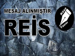 MESAJ ALINMIŞTIR REİS