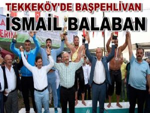 Tekkeköy Güreşlerinde Başpehlivan İsmail Balaban Oldu