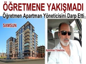 Samsun'lu öğretmen oturduğu apartman yöneticisini darp etti