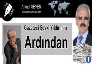  Gazeteci Şevki Yıldırımın Ardından