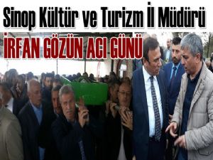 Sinop İl Kültür ve Turizm Müdürü İrfan Gözün Baba Acısı