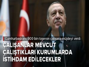 Cumhurbaşkanı Erdoğan'dan taşeron müjdesi