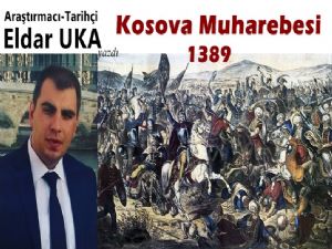 Araştırmacı-Tarihçi: Eldar UKA - Kosova Muharebesi 1389
