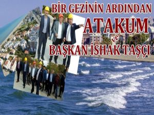 Bir Gezinin Ardından; 'Atakum  ve Başkan İshak Taşçı' 