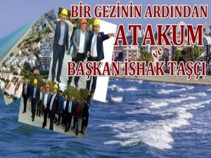 Bir Gezinin Ardından; 'Atakum  ve Başkan İshak Taşçı' 