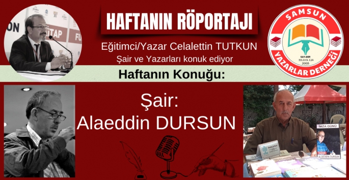 Haftanın Röportaj Konuğu: (Şair) Alaeddin Dursun