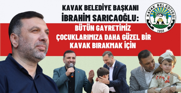 İbrahim Sarıcaoğlu: Çocuklarımıza daha güzel bir Kavak bırakmak için çalışıyoruz