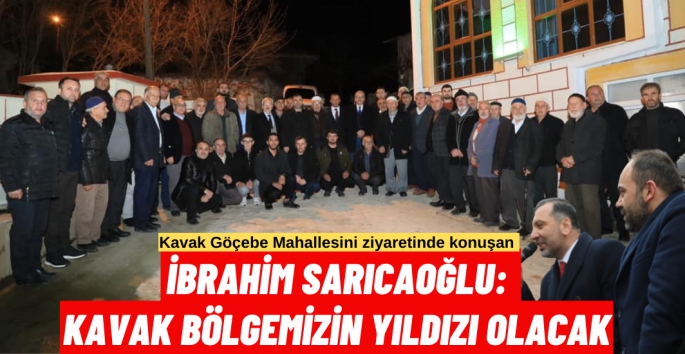 Kavak Belediye Başkanı İbrahim Sarıcaoğlu: Kavak sizin eserinizdir