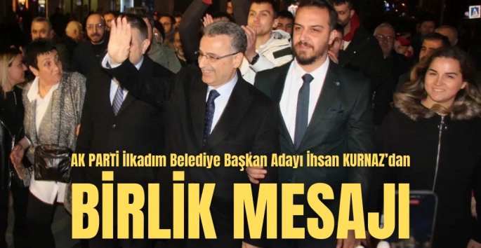 AK Parti İlkadım Belediye Başkanı Adayı İhsan Kurnaz'dan birlik mesajı