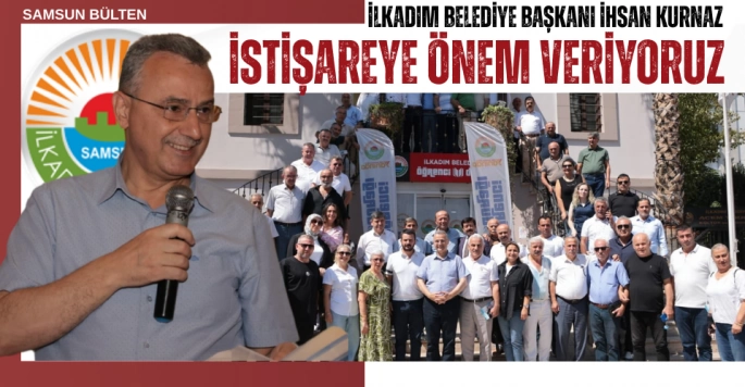 İhsan Kurnaz'dan Muhtarlara Mesaj: İlkadım'ı Ortak Akılla Yöneteceğiz
