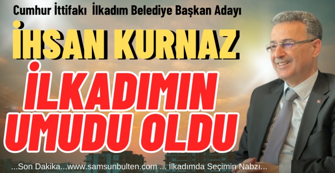 İhsan Kurnaz İlkadımlıların Umudu Oldu