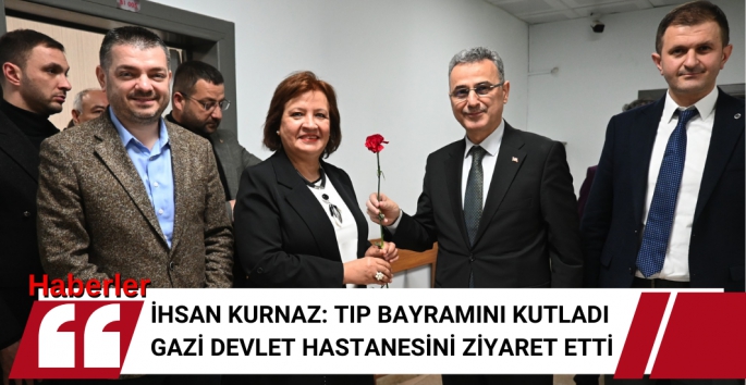 İhsan Kurnaz: Tıp Bayramını kutladı