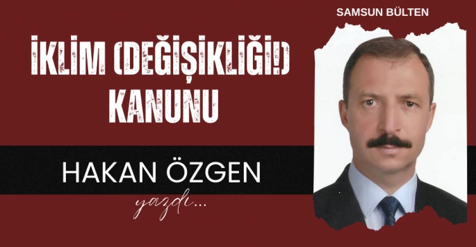 İKLİM (DEĞİŞİKLİĞİ…!) KANUNU