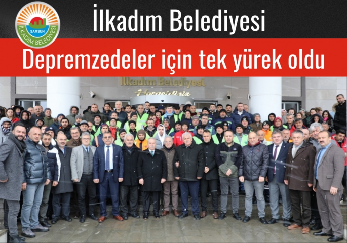 İlkadım Belediyesi Depremzedeler İçin Tek Yürek Oldu