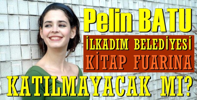 İlkadım Belediyesi Kitap Fuarında Pelin Batu'nun ismi listeden çıkarıldı mı? 