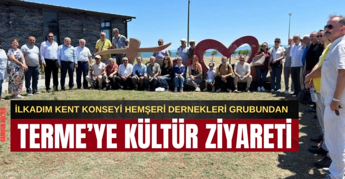 İlkadım Kent Konseyi Hemşeri Dernekleri Terme'nin Doğal ve Kültürel Güzelliklerini gezdi