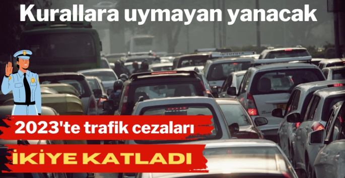 İşte 2023'te uygulanacak trafik cezaları 