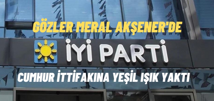 İyi Parti'den Cumhur İttifakına yeşil ışık