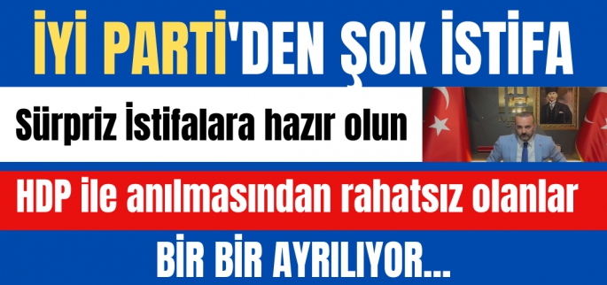 İyi Parti'den sürpriz istifa