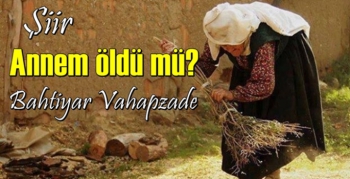 Annem Öldü Mü? Şiir: Bahtiyar Vahapzade 