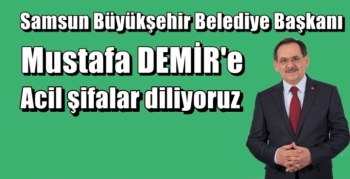 Başkan Mustafa Demir'e acil şifalar diliyoruz