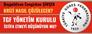 Başpehlivan Cengizhan Şimşek Krizi ve TGF'nun istifası