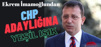 Ekrem İmamoğlundan CHP Genel Başkan Adaylığına yeşil ışık