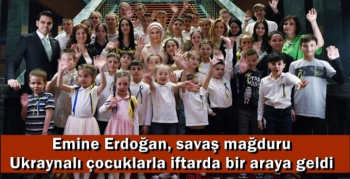 Emine Erdoğan, savaş mağduru Ukraynalı çocuklarla iftarda bir araya geldi