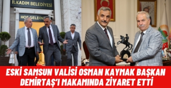 Eski Samsun Valisi Osman Kaymak İlkadım Belediye Başkanı Necattin Demirtaş’ı ziyaret etti