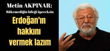 Metin Akpınar'dan Erdoğan itirafı 