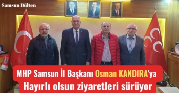 MHP Samsun İl Başkanı Osman Kandıra'ya hayırlı olsun ziyareti