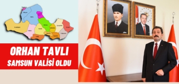 Orhan Tavlı Samsun Valisi oldu