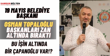 Osman Topaloğlu kim bu zan altında bıraktığın belediye başkanları açıkla