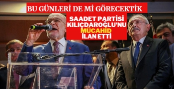 Saadet Partili Ümit Çebi Kemal Kılıçdaroğlunu'nu 'mücahit' ilan etti