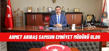Samsun Emniyet Müdürü Ahmet Arıbaş oldu