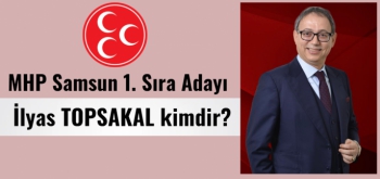 Samsun MHP 1. Sıra Milletvekili Adayı İlyas Topsakal kimdir?