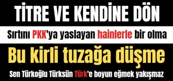 Sırtını PKK'ya yaslayan hainlerle bir olmak