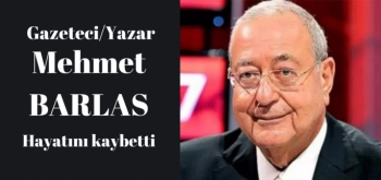 Usta Gazeteci Mehmet Barlas hayatını kaybetti