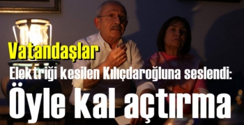 Vatandaşlar Kılıçdaroğluna seslendi: Elektriğini açtırma ışıksız kal