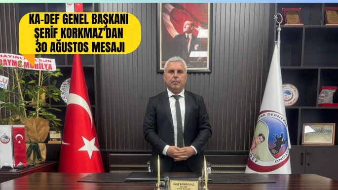 KA-DEF Genel Başkanı Şerif Korkmaz'dan 30 Ağustos Zafer Bayramı Mesajı