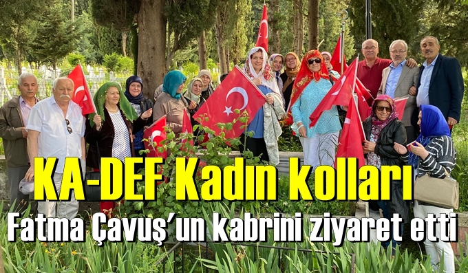 KA-DEF Kadın Kolları Fatma Çavuşun kabrini ziyaret etti