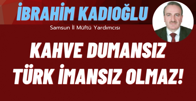 Kahve Dumansız Türk İmansız Olmaz