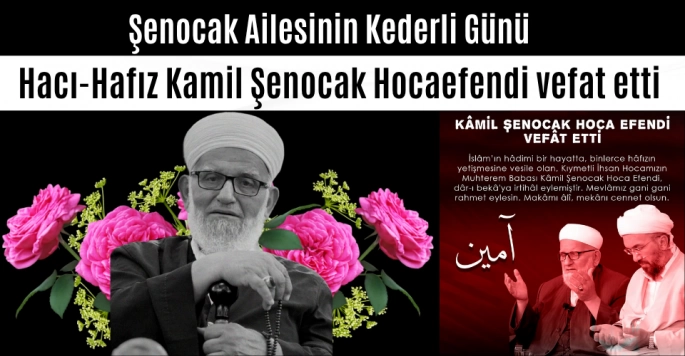 Kamil Şenocak Hocaefendi vefat etti