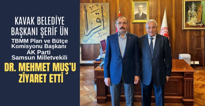 Kavak Belediye Başkanı Şerif Ün Dr. Mehmet Muş'u ziyaret etti