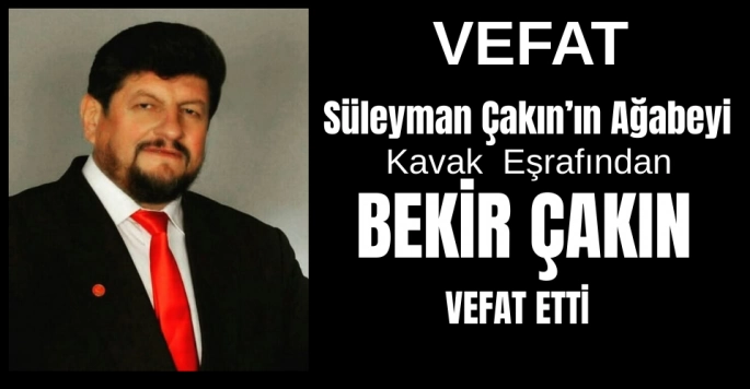 Kavak Eşrafından Bekir Çakın hayatını kaybetti