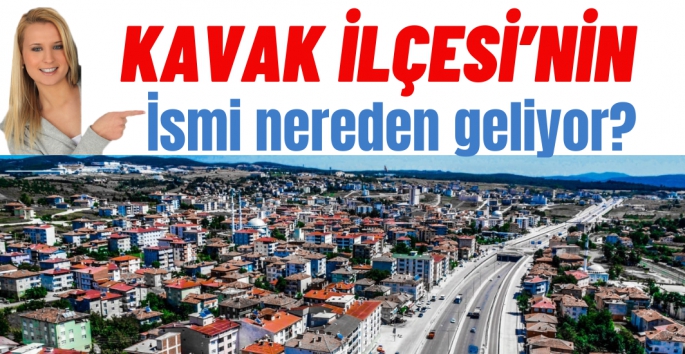 Kavak İlçesinin ismi nereden geliyor?