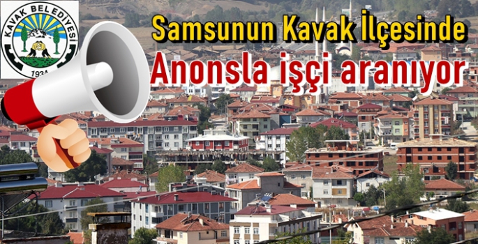 Kavak'ta anonsla işçi aranıyor