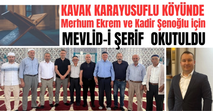 Kavak'ta Merhum Ekrem ve Kadir Şenoğlu İçin Mevlid-i Şerif Okutuldu