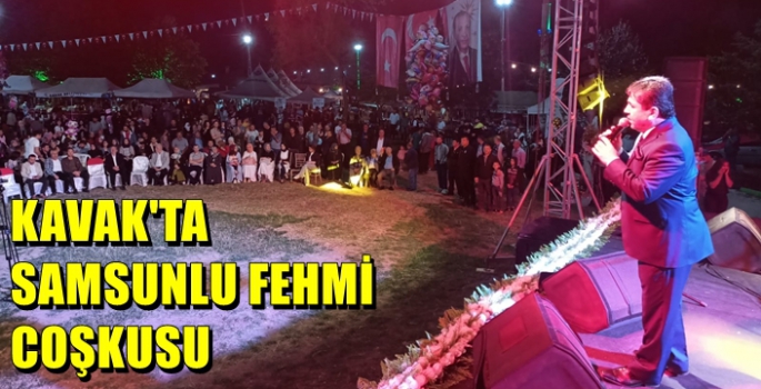 KAVAK'TA SAMSUNLU FEHMİ COŞKUSU