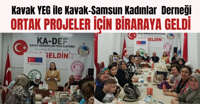 Kavak YEG ile Kavak-Samsun Kadınlar Derneği Ortak Projelere imza atacaklar